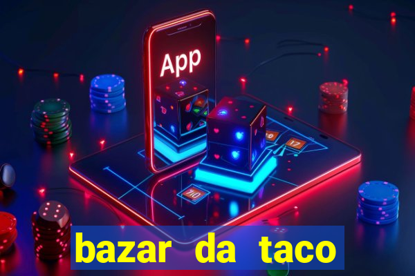 bazar da taco agendamento online